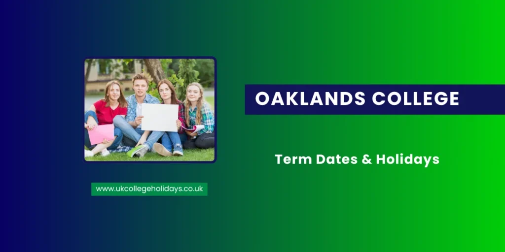 Oaklands College Term Dates and Holidays Oaklands College Term Dates and Holidays