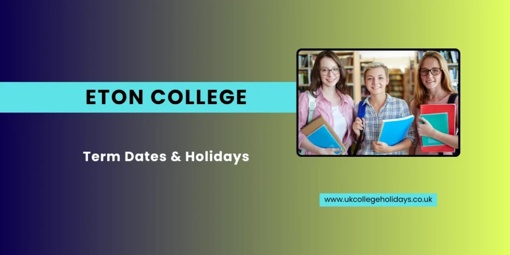 Eton College Term Dates and Holidays Eton College Term Dates and Holidays